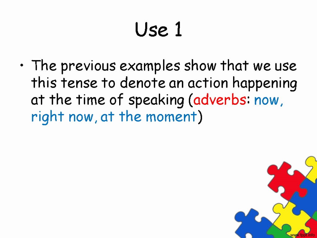 Use 1 The previous examples show that we use this tense to denote an